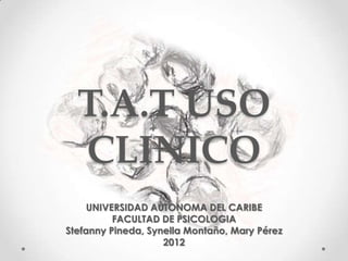 T.A.T USO
  CLINICO
     UNIVERSIDAD AUTONOMA DEL CARIBE
          FACULTAD DE PSICOLOGIA
Stefanny Pineda, Synella Montaño, Mary Pérez
                    2012
 