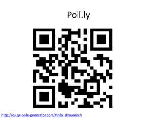 Poll.ly
http://es.qr-code-generator.com/#info_dynamisch
 