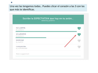 Una vez las tengamos todas.. Puedes clicar el corazón a las 3 con las
que más te identificas.
 