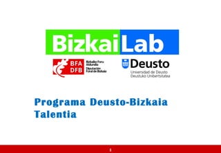 Programa Deusto-Bizkaia
Talentia


            1
 