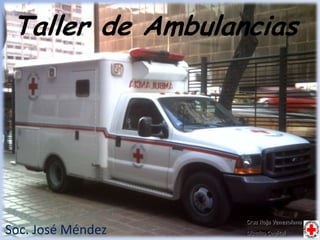 Taller de Ambulancias




                   Cruz Roja Venezolana
Soc. José Méndez   Distrito Capital
 
