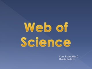 Coss Rojas Aida C.
García Karla N.
 