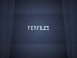 PERFILES
 