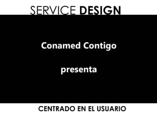 SERVICE DESIGN
SKILL SET
CENTRADO EN EL USUARIO
1
 