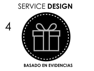 SERVICE DESIGN
SKILL SET
BASADO EN EVIDENCIAS
4
 