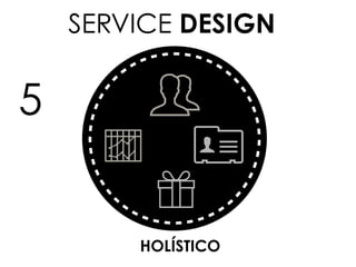 SERVICE DESIGN
SKILL SET
HOLÍSTICO
5
 