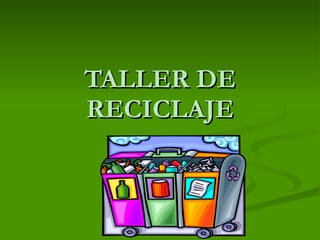 TALLER DE RECICLAJE 