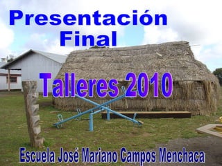 Presentación Final Escuela José Mariano Campos Menchaca Talleres 2010 