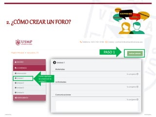 2. ¿CÓMOCREAR UN FORO?
PASO 1
Como ejemplo
se creará en la
unidad 1
 
