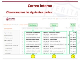 Correo interno
Remitentes Asunto Fecha
Observaremos las siguientes partes:
1 2 3
 
