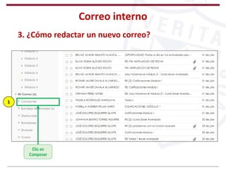 Correo interno
3. ¿Cómo redactar un nuevo correo?
Clic en
Componer
1
 