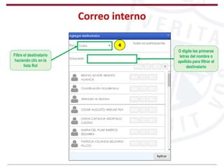 Correo interno
Filtre el destinatario
haciendo clic en la
lista Rol
O digite las primeras
letras del nombre o
apellido para filtrar el
destinatario
4
 