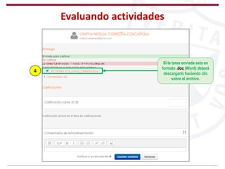 Evaluando actividades
4
Si la tarea enviada esta en
formato .doc (Word) deberá
descargarlo haciendo clic
sobre el archivo.
 
