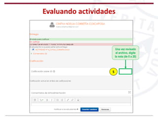 Evaluando actividades
5
Una vez revisado
el archivo, digite
la nota (de 0 a 20)
 