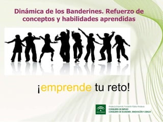 Dinámica de los Banderines. Refuerzo de conceptos y habilidades aprendidas ¡ emprende  tu reto! 