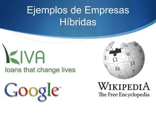 Ejemplos de Empresas
Híbridas

 
