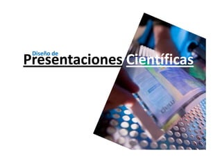 Diseño de 
Presentaciones Científicas
 