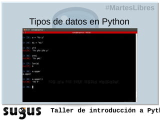 #MartesLibres
Tipos de datos en Python




     Taller de introducción a Pyth
 