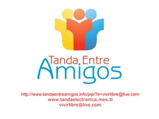 http://www.tandaentreamigos.info/pip/?e=vivirlibre@live.com www.tandaelectronica.mex.tl vivirlibre@live.com 