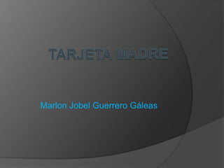 Marlon Jobel Guerrero Gáleas
 