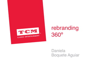 rebranding
360º
Daniela
Boquete Aguiar
 