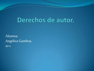 Alumna:
Angélica Gamboa.
10-1

 