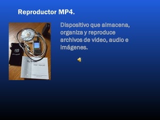 Reproductor MP4.
 