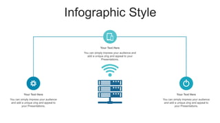 Infographic Style
Your Text Here
You can simply impress your audience
and add a unique zing and appeal to
your Presentations.
Your Text Here
You can simply impress your audience
and add a unique zing and appeal to
your Presentations.
Your Text Here
You can simply impress your audience and
add a unique zing and appeal to your
Presentations.
 