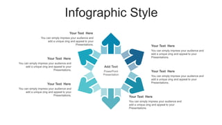 Infographic Style
Add Text
PowerPoint
Presentation
You can simply impress your audience and
add a unique zing and appeal to your
Presentations.
Your Text Here
You can simply impress your audience and
add a unique zing and appeal to your
Presentations.
Your Text Here
You can simply impress your audience and
add a unique zing and appeal to your
Presentations.
Your Text Here
You can simply impress your audience and
add a unique zing and appeal to your
Presentations.
Your Text Here
You can simply impress your audience and
add a unique zing and appeal to your
Presentations.
Your Text Here
You can simply impress your audience and
add a unique zing and appeal to your
Presentations.
Your Text Here
 