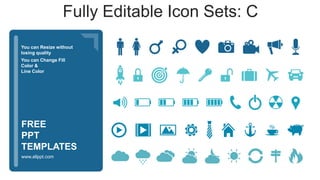 You can Resize without
losing quality
You can Change Fill
Color &
Line Color
www.allppt.com
FREE
PPT
TEMPLATES
Fully Editable Icon Sets: C
 