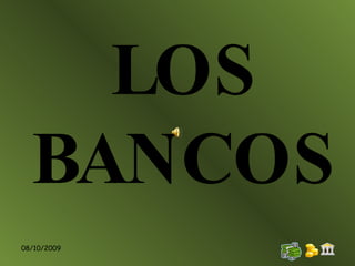 08/10/2009 LOS BANCOS 