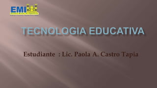 Estudiante : Lic. Paola A. Castro Tapia

 