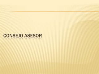 Se crea el CONSEJO ASESOR que empieza a funcionar el 18 de septiembre de 2009