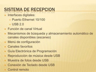 PTT8 Multiplexores8 Generadores de Funciones y Tablas8 Transmisores con módulos SFN y GPS de ser necesario2 Cuadriplexores, para combinar la portencia de 4 transmisores al arreglo de entenas1 Switcher RF, para mantenimiento4 Modem SDH tipo STM para la transmisión de las señales hacia futuras repetidoras provinciales1 transmisor de FMUPS, Playout, servidores de interactividad, etc