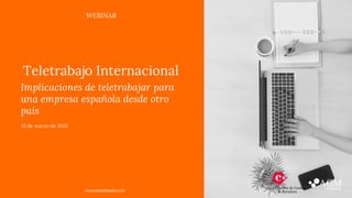 Implicaciones de teletrabajar para
una empresa española desde otro
país
12 de marzo de 2021
WEBINAR
Teletrabajo Internacional
www.agmabogados.com
 