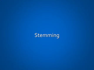 Stemming
 