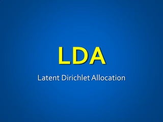 LDA
Latent Dirichlet Allocation
 