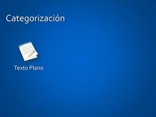 Categorización




 Texto Plano
 