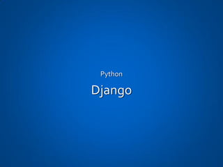 Python

Django
 
