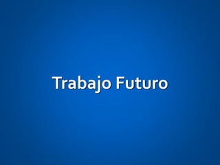 Trabajo Futuro
 