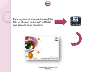 Para Ingresar al sistema damos doble Clic en el icono de inicio FrontRetail que aparece en el escritorio.