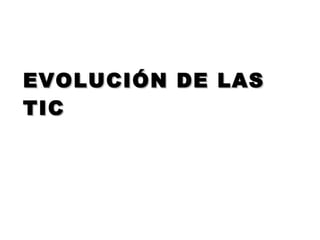 EVOLUCIÓN DE LAS TIC 