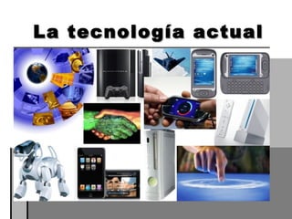 La tecnología actual 