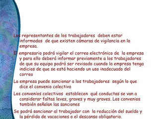 Los representantes de los trabajadores deben estar
informados de que existen cámaras de vigilancia en la
empresa.
El empre...