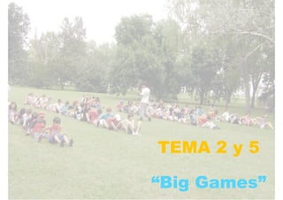 TEMA 2 y 5
“Big Games”
 