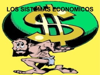 LOS SISTEMAS ECONOMICOS 
