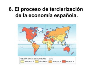 6. El proceso de terciarización
de la economía española.
 