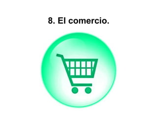 8. El comercio.
 
