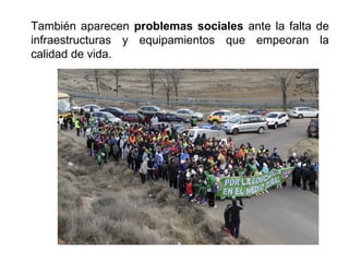 También aparecen problemas sociales ante la falta de
infraestructuras y equipamientos que empeoran la
calidad de vida.
 