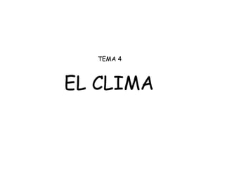 TEMA 4


EL CLIMA
 